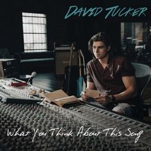 David Tucker Releases New Single 'What You Think About This Song'