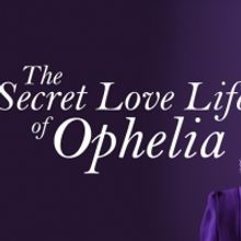 BWW Review: THE SECRET LOVE LIFE OF OPHELIA, Greenwich Theatre Online
