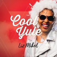BWW CD Review: COOL YULE By Liz Mikel Bringing Some Smoky Jazz & Blues To The…