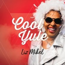 BWW CD Review: COOL YULE By Liz Mikel Bringing Some Smoky Jazz & Blues To The Festivi