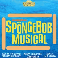THE SPONGEBOB MUSICAL to Open at The Firehouse Theatre This Month