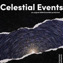 IAMA's CELESTIAL EVENTS Now Opening March 5