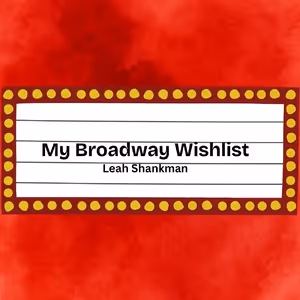 Student Blog: My Broadway Wishlist
