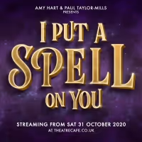 Amy Hart and Paul Taylor-Mills Present I PUT A SPELL ON YOU