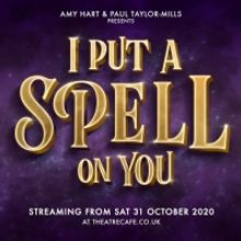 Amy Hart and Paul Taylor-Mills Present I  PUT A SPELL ON YOU