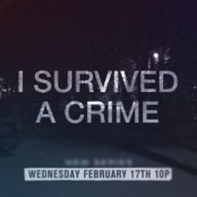 I SURVIVED A CRIME Premieres Feb. 17 on A&E