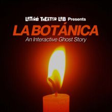 LA BOTANICA: AN INTERACTIVE GHOST STORY to be Presented at Latiné Theater Lab