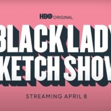 VIDEO: HBO Shares A BLACK LADY SKETCH SHOW Season Three Trailer