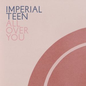 IMPERIAL TEEN Announces New Album ALL OVER YOU on Merge Records