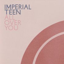 IMPERIAL TEEN Announces New Album ALL OVER YOU on Merge Records
