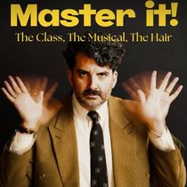 MASTER IT! THE MUSICAL, THE CLASS, THE HAIR to Premiere at The Green Room 42