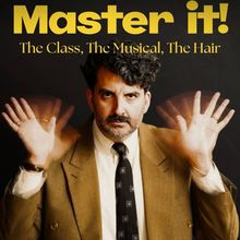 MASTER IT! THE MUSICAL, THE CLASS, THE HAIR to Premiere at The Green Room 42