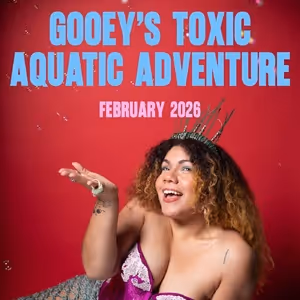 Tickets on Sale for La Daniella's GOOEY'S TOXIC AQUATIC ADVENTURE at The Bushwick…