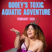 Tickets on Sale for La Daniella's GOOEY'S TOXIC AQUATIC ADVENTURE at The Bushwick Starr