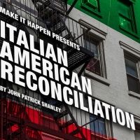 A Make It Happen Production Presents John Patrick Shanley's ITALIAN AMERICAN…