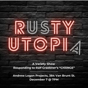 RUSTY UTOPIA Variety Show to Conclude Ralf Graebner's CHANGE Exhibit at Andrew Logan…