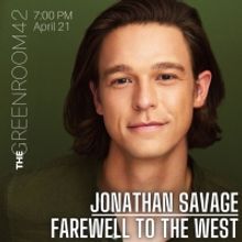 Jonathan Savage to Present FAREWELL TO THE WEST at The Green Room 42