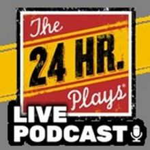 THE 24 HOUR PLAYS Will Launch Live Podcast