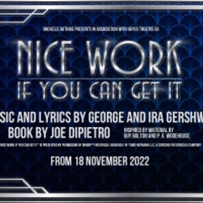 BWW REVIEW: Guest Reviewer Kym Vaitiekus Shares His Thoughts On NICE WORK IF YOU CAN GET IT