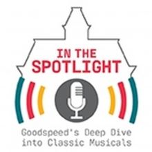 Goodspeed Musicals to Launch New Podcast IN THE SPOTLIGHT