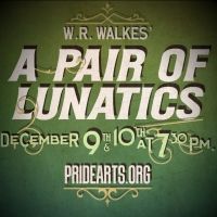 PrideArts Presents A PAIR OF LUNATICS