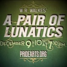 PrideArts Presents A PAIR OF LUNATICS