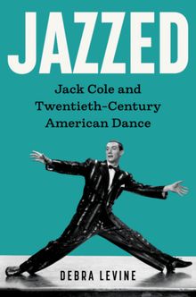 JAZZED: JACK COLE Biography by Debra Levine Now Available