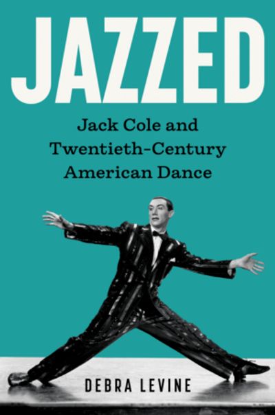 JAZZED: JACK COLE Biography by Debra Levine Now Available
