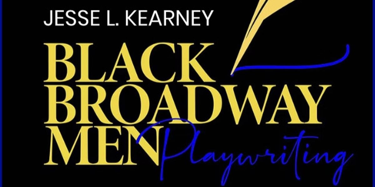 Black Broadway Men Opens Applications For 2026 Jesse L. Kearney Playwriting Initiative