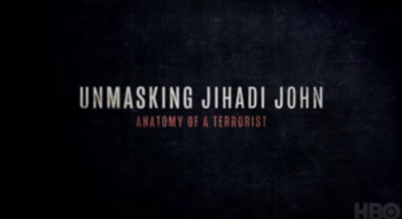 HBO to Debut Documentary UNMASKING JIHADI JOHN: ANATOMY OF A TERRORIST HBO to Debut Documentary UNMASKING JIHADI JOHN: ANATOMY OF A TERRORIST Image