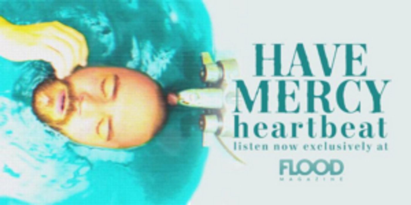 Have Mercy Premieres Paint-Filled Music Video for HEARTBEAT Exclusively with FLOOD Have Mercy Premieres Paint-Filled Music Video for HEARTBEAT Exclusively with FLOOD Image