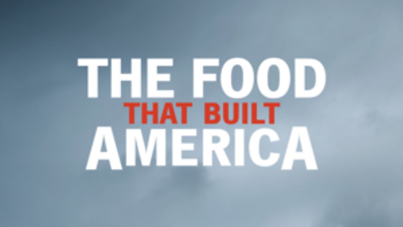 THE FOOD THAT BUILT AMERICA to Premiere on August 11 on History Channel THE FOOD THAT BUILT AMERICA to Premiere on August 11 on History Channel Image