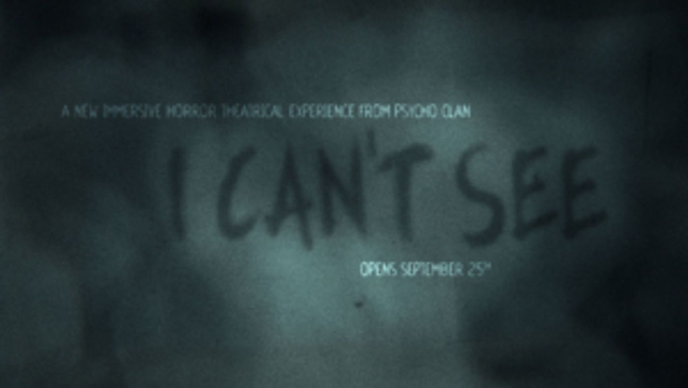 Immersive Theatrical Horror Experience I CAN'T SEE Begins 9/25  Image