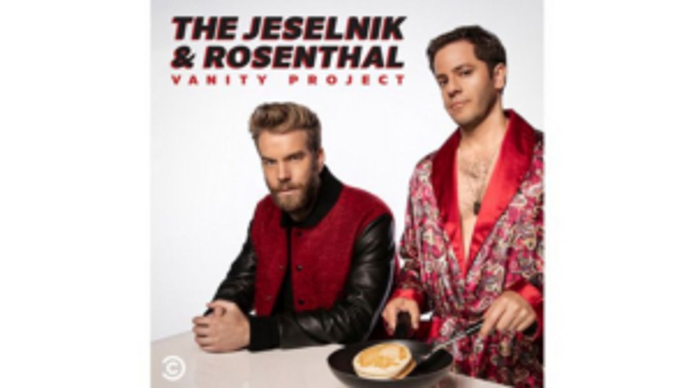 Comedy Central Renews THE JESELNIK AND ROSENTHAL VANITY PROJECT Podcast for a Second Season Comedy Central Renews THE JESELNIK AND ROSENTHAL VANITY PROJECT Podcast for a Second Season Image