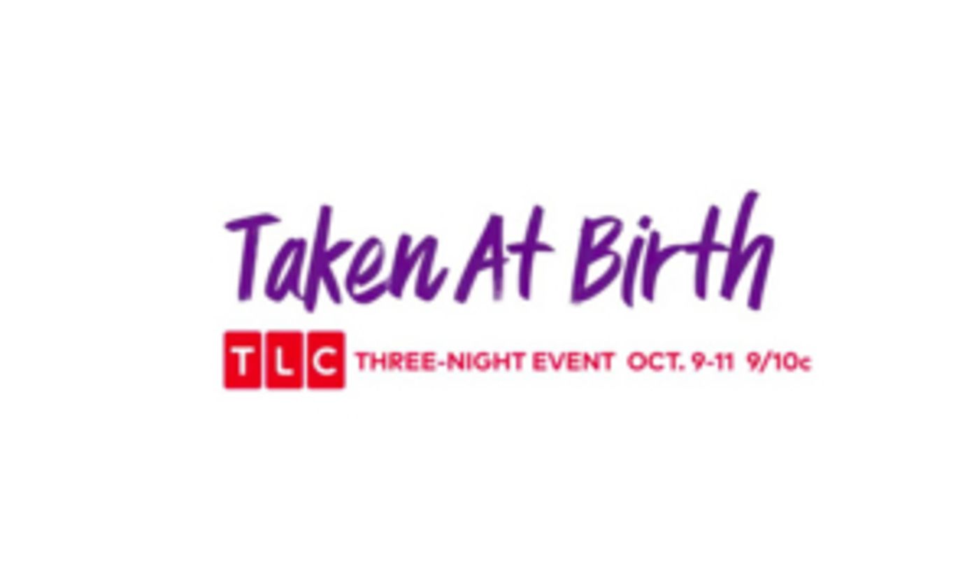 TLC Presents Three-Night Television Event TAKEN AT BIRTH  Image