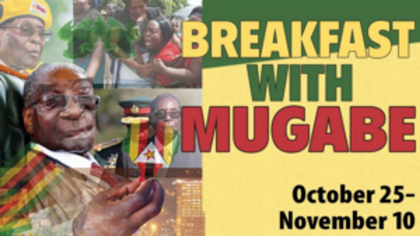 Zimbabwe Dictator Robert Mugabe Examined in Black Theatre Troupe's BREAKFAST WITH MUGABE Zimbabwe Dictator Robert Mugabe Examined in Black Theatre Troupe's BREAKFAST WITH MUGABE Image