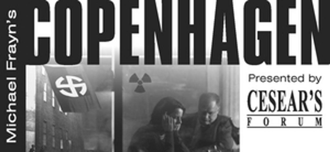 Review: COPENHAGEN at Cesear's Forum Review: COPENHAGEN at Cesear's Forum Image