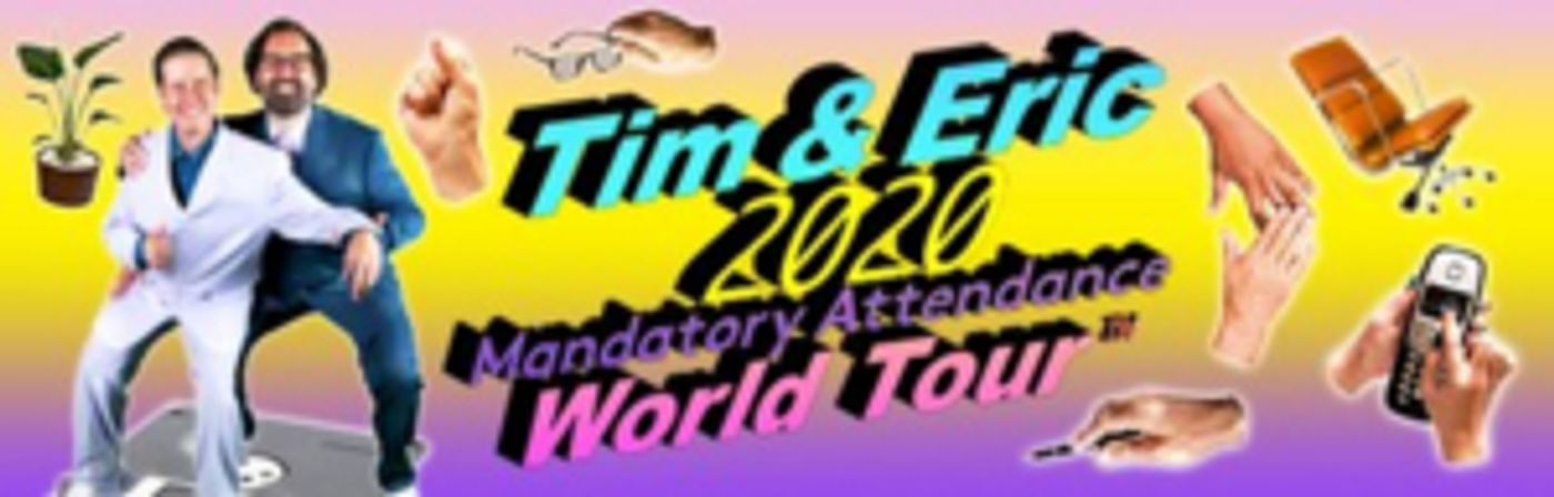 Tim & Eric Bring Their 'Mandatory Attendance' World Tour to Australia Tim & Eric Bring Their 'Mandatory Attendance' World Tour to Australia Image