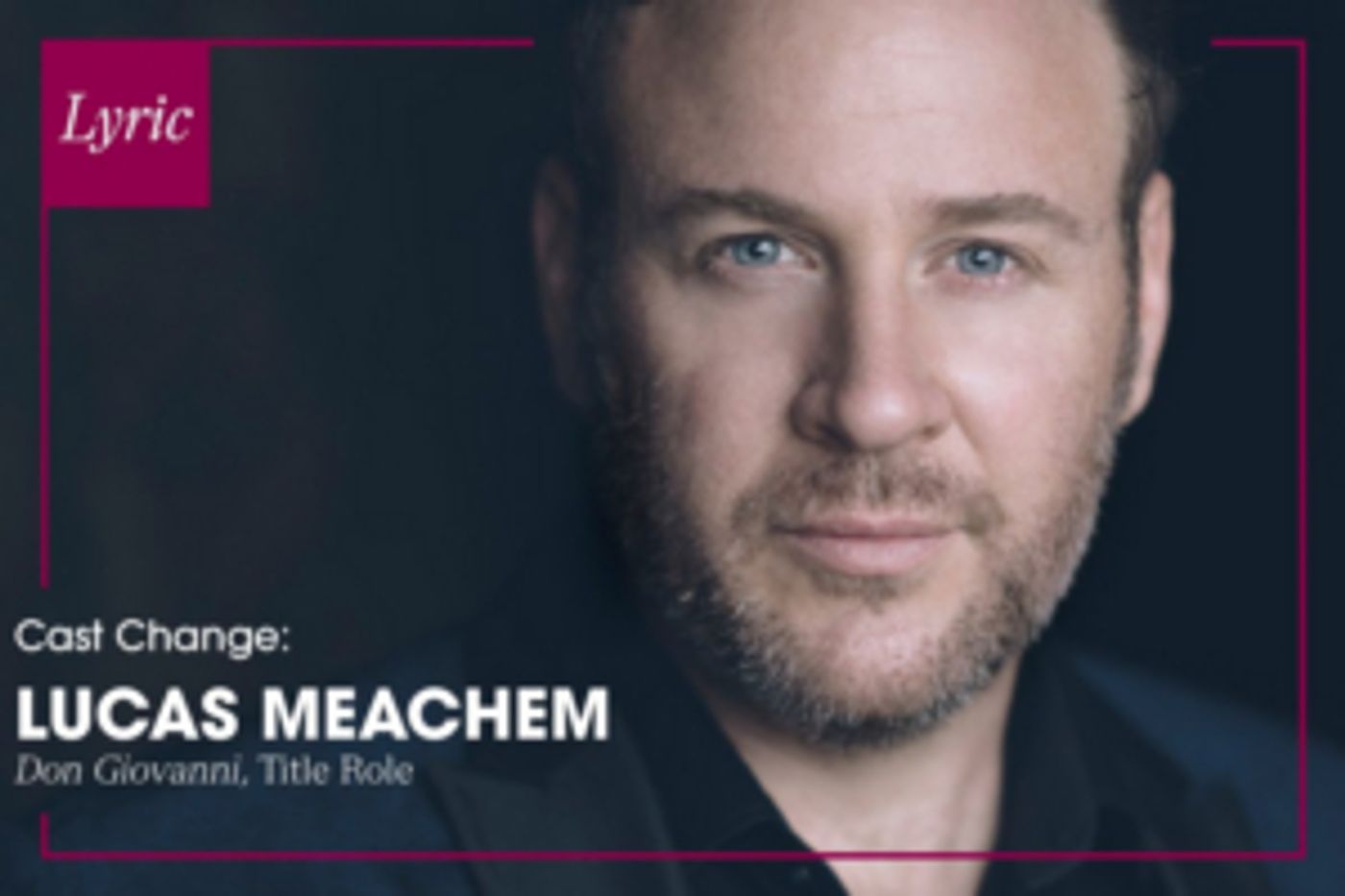 Lucas Meachem to Replace Ildar Abdrazakov in Lyric's DON GIOVANNI Lucas Meachem to Replace Ildar Abdrazakov in Lyric's DON GIOVANNI Image