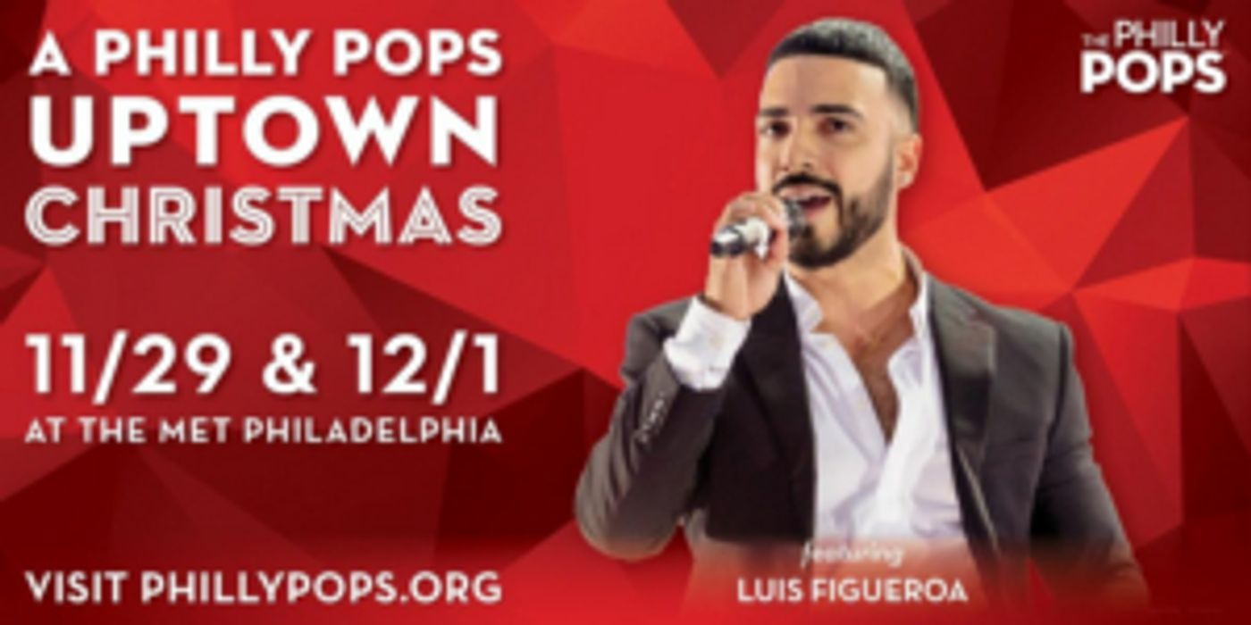 Luis Figueroa Joins All-Star Lineup Of A Philly POPS Uptown Christmas  Image