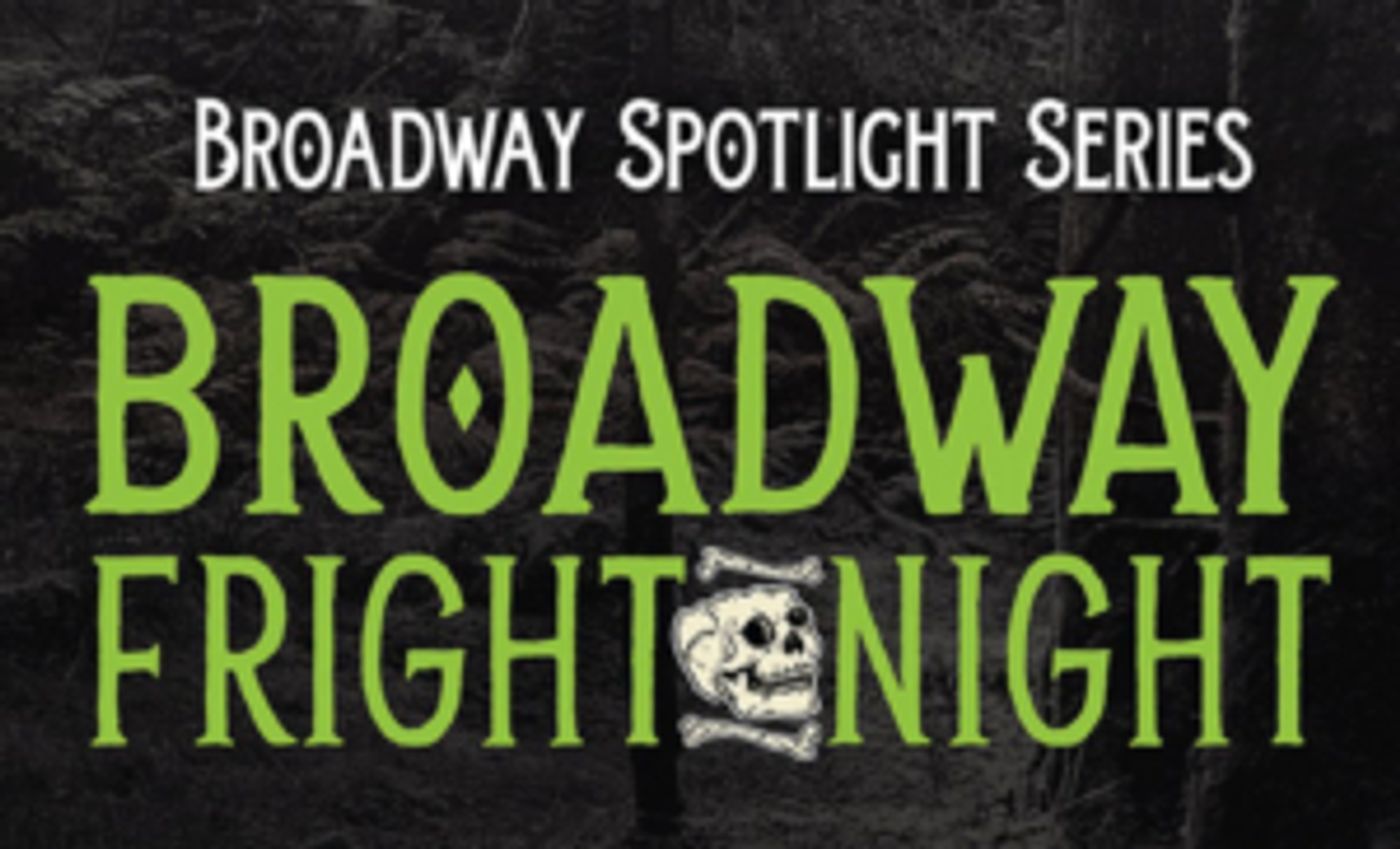 BROADWAY FRIGHT NIGHT Comes to Patchogue Theatre BROADWAY FRIGHT NIGHT Comes to Patchogue Theatre Image
