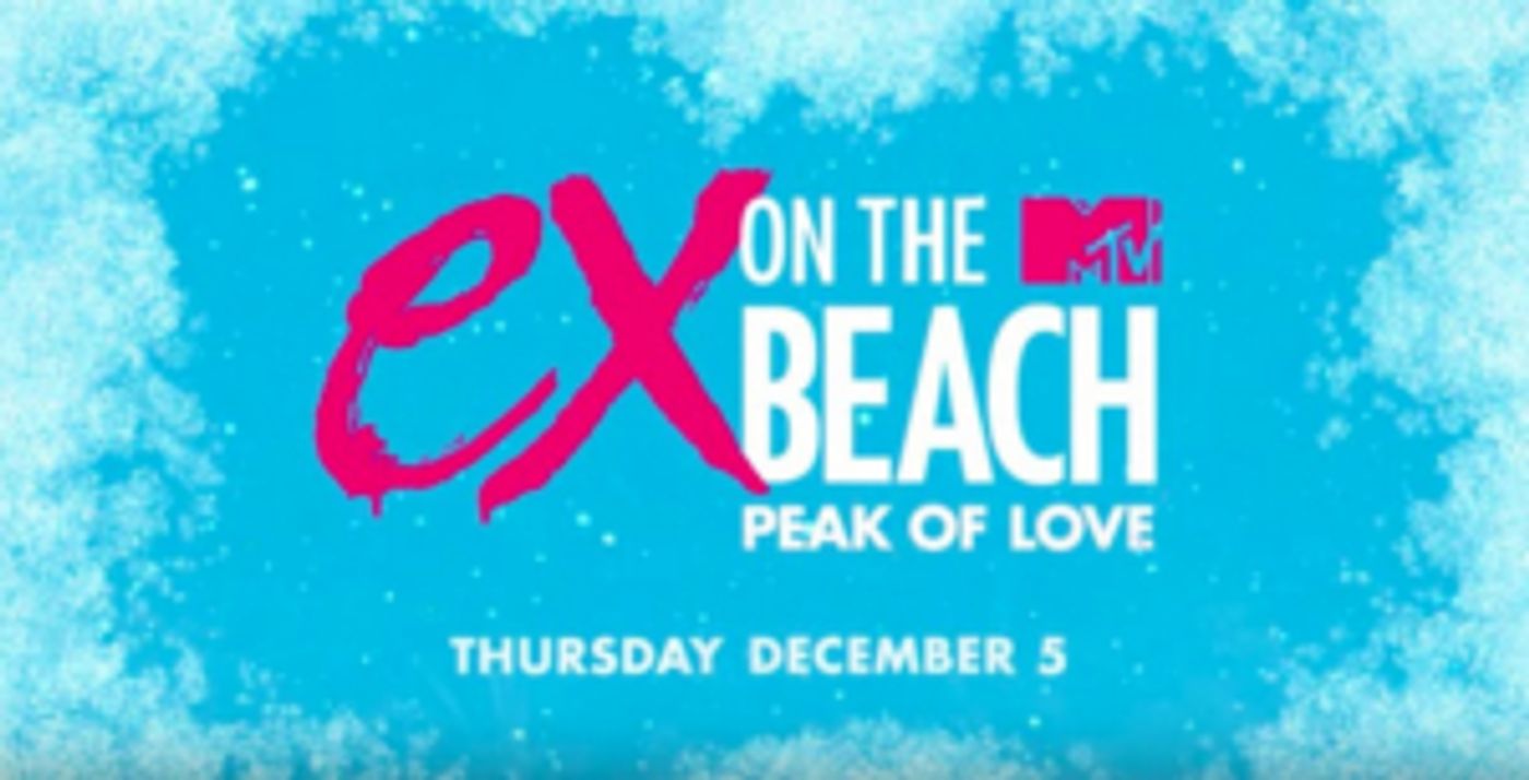MTV Announces New Series EX ON THE BEACH: PEAK OF LOVE MTV Announces New Series EX ON THE BEACH: PEAK OF LOVE Image
