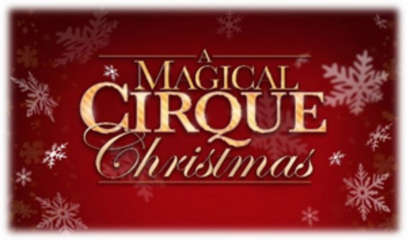 A MAGICAL CIRQUE CHRISTMAS Will Premiere At The Aronoff Center's Procter & Gamble Hall  Image