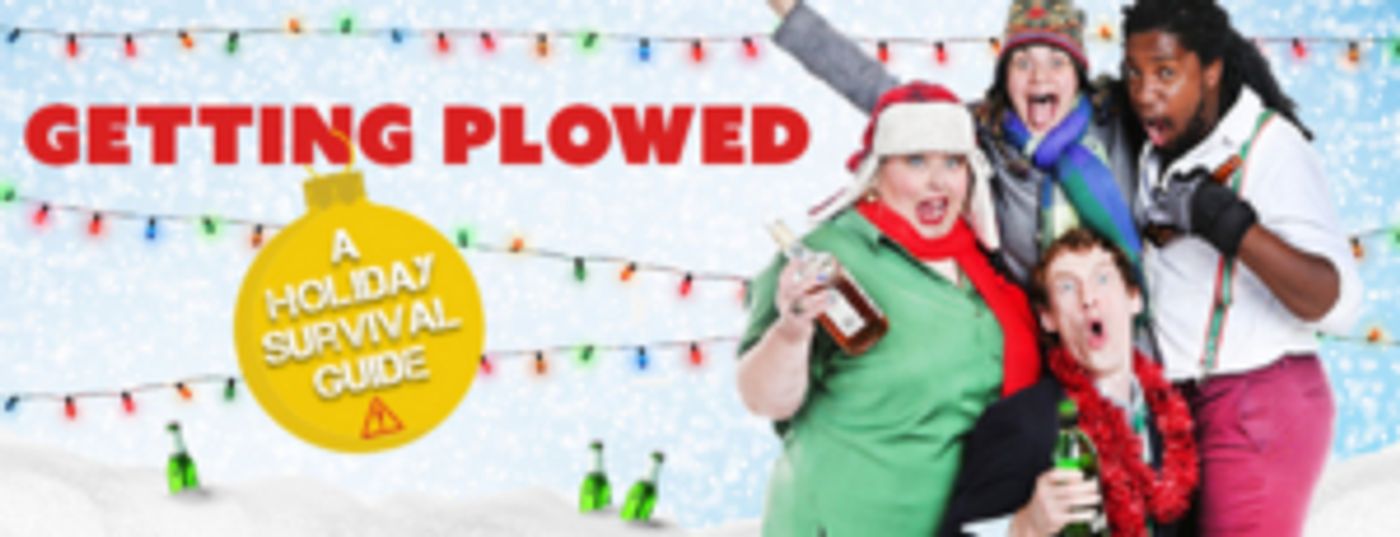 Brave New Workshop Theatre Makes the Holidays Merrier with GETTING PLOWED: A HOLIDAY SURVIVAL GUIDE Brave New Workshop Theatre Makes the Holidays Merrier with GETTING PLOWED: A HOLIDAY SURVIVAL GUIDE Image