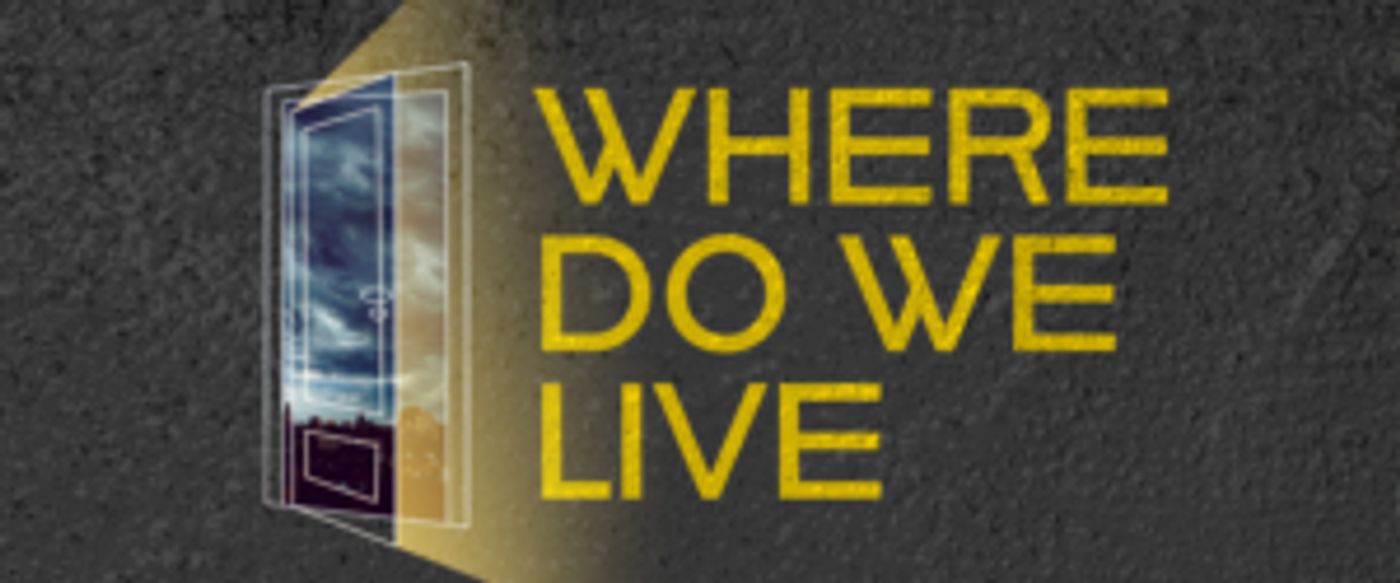 Columbia University School of the Arts Will Present the MFA Acting Class of 2020 In Thesis Production of Where Do We Live  Image
