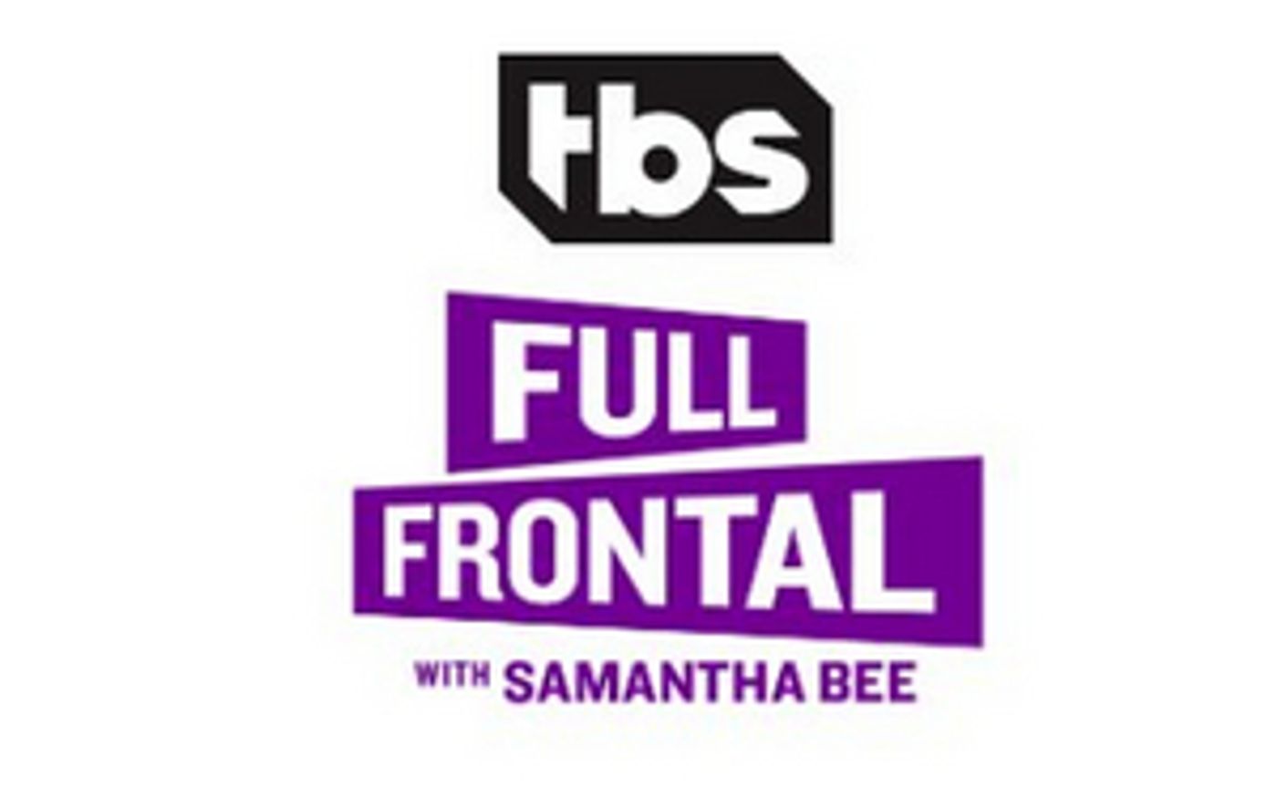 TBS Orders a Fifth Season of FULL FRONTAL WITH SAMANTHA BEE TBS Orders a Fifth Season of FULL FRONTAL WITH SAMANTHA BEE Image
