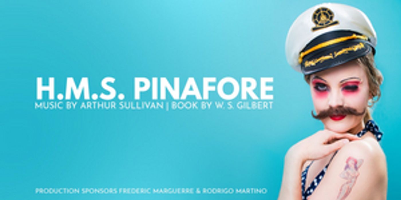 Review: Gilbert And Sullivan's Classic Victorian Operetta H.M.S. PINAFORE Is Reimagined For A Modern Age  Image