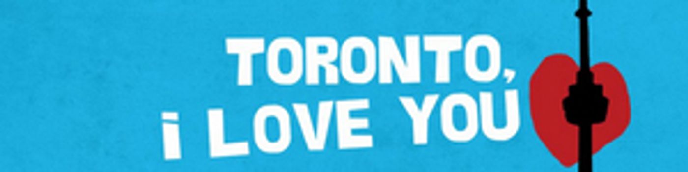 Bad Dog Theatre Presents TORONTO, I LOVE YOU Bad Dog Theatre Presents TORONTO, I LOVE YOU Image
