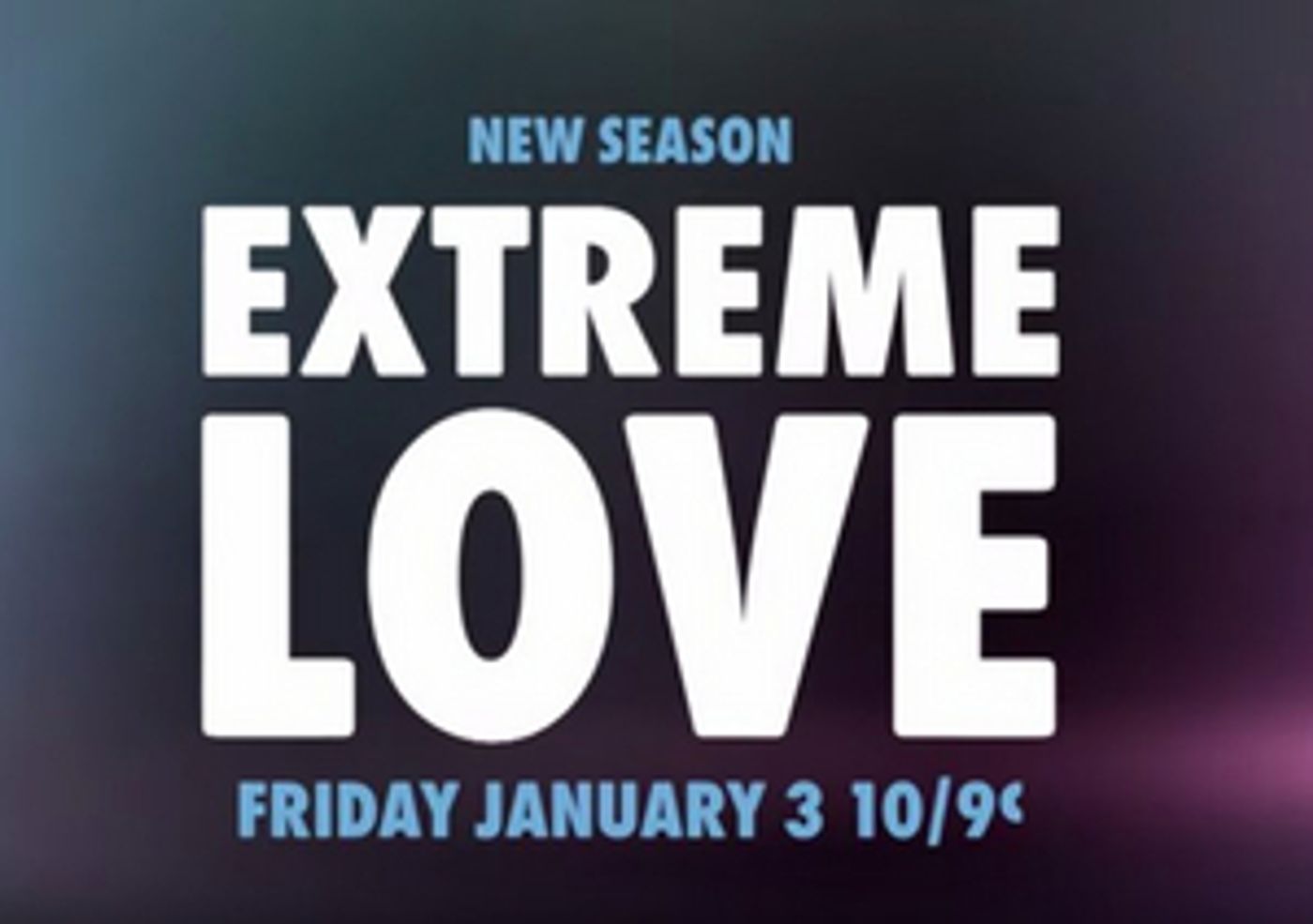 WE tv to Premiere Second Season of EXTREME LOVE on January 3 WE tv to Premiere Second Season of EXTREME LOVE on January 3 Image
