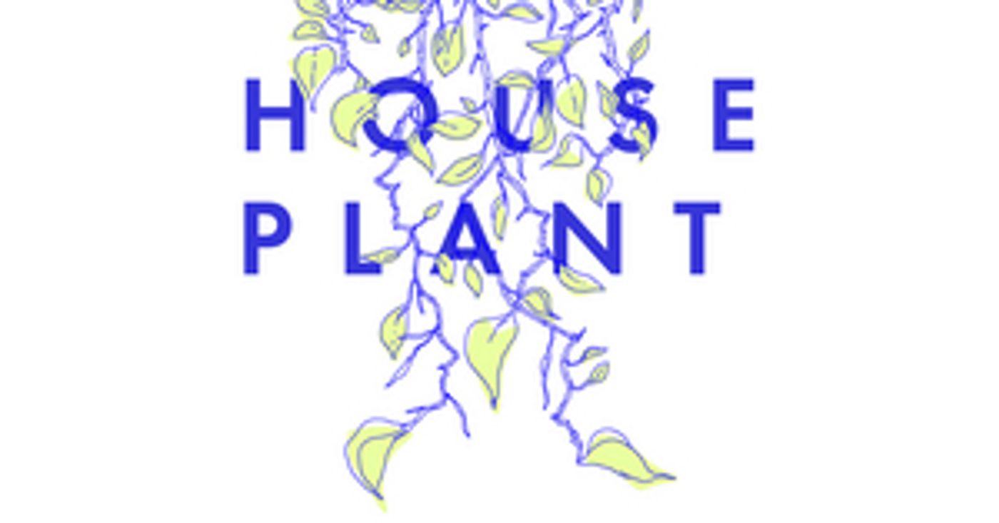 Casting & Design Team Announced for HOUSE PLANT as Part of Next Door at New York Theatre Workshop Casting & Design Team Announced for HOUSE PLANT as Part of Next Door at New York Theatre Workshop Image